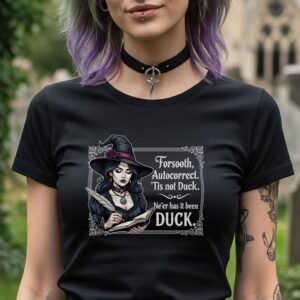 Forsooth Autocorrect, 'Tis Not Duck Gothic Feminine T-shirt Unisex T-shirt